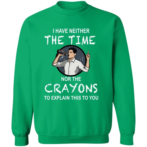 Archer I Have Neither The Time Nor The Crayons To Explain This To You Sweatshirt - Image 2