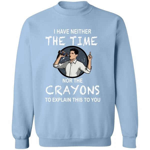 Archer I Have Neither The Time Nor The Crayons To Explain This To You Sweatshirt - Image 3