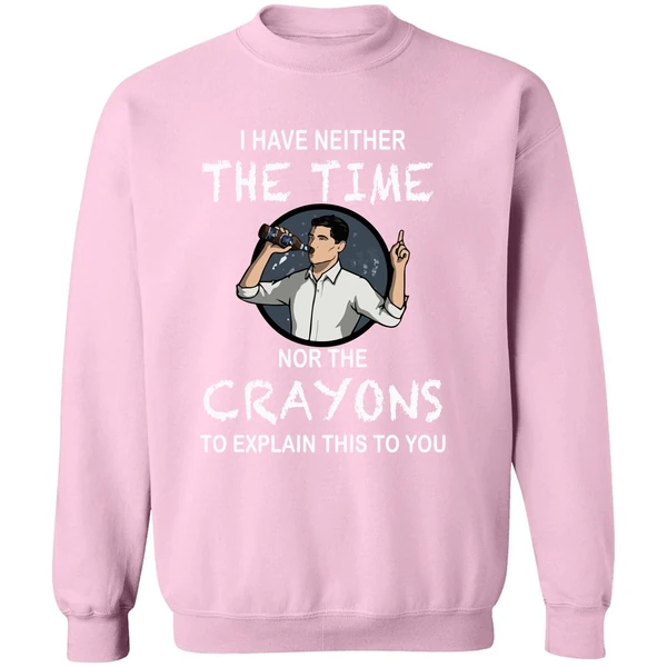 Archer I Have Neither The Time Nor The Crayons To Explain This To You Sweatshirt - Image 4