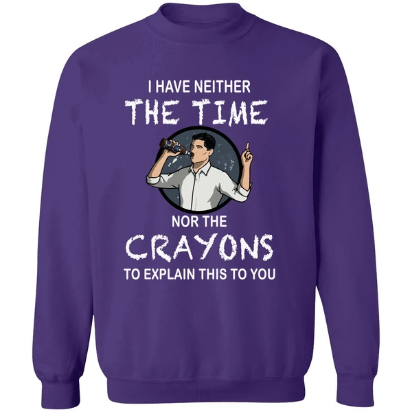 Archer I Have Neither The Time Nor The Crayons To Explain This To You Sweatshirt - Image 6