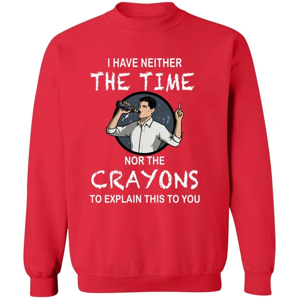 Archer I Have Neither The Time Nor The Crayons To Explain This To You Sweatshirt - Image 7