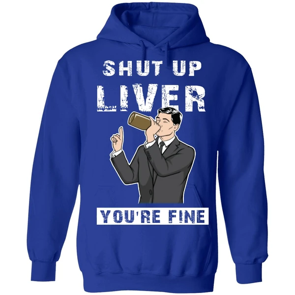 Archer Shut Up Liver Youre Fine Hoodie