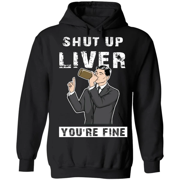 Archer Shut Up Liver Youre Fine Hoodie - Image 8