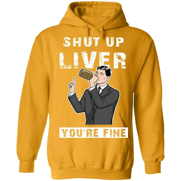 Archer Shut Up Liver Youre Fine Hoodie - Image 9