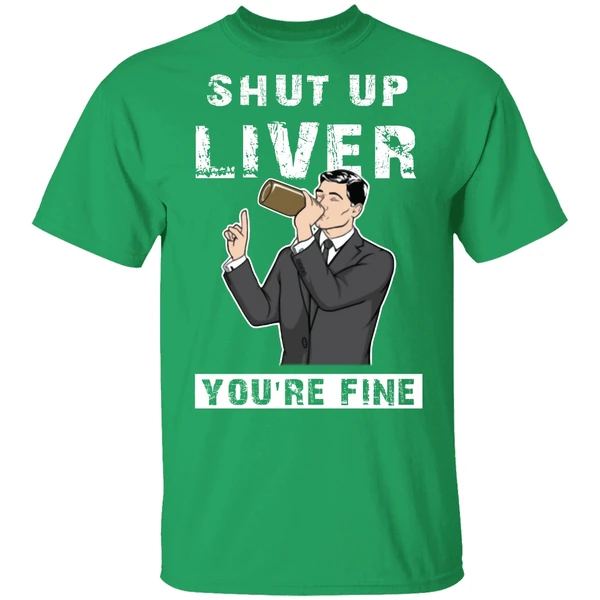 Archer Shut Up Liver Youre Fine Shirt