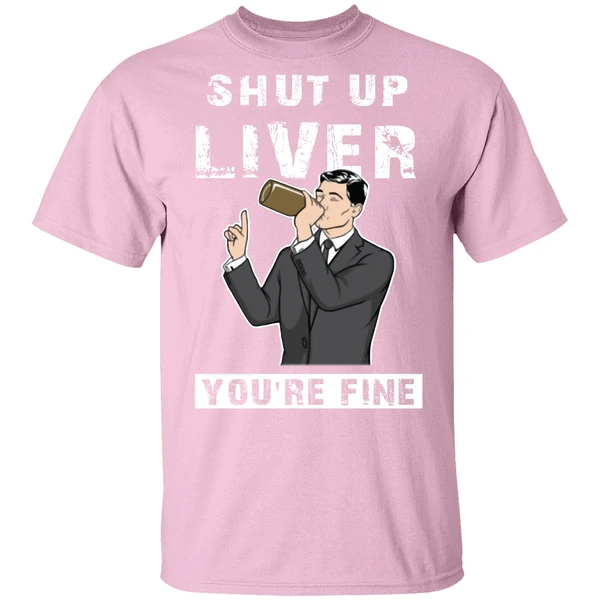 Archer Shut Up Liver Youre Fine Shirt Archer Shut Up Liver Youre Fine Shirt