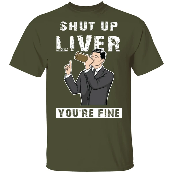 Archer Shut Up Liver Youre Fine Shirt - Image 3