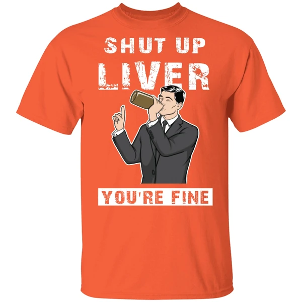 Archer Shut Up Liver Youre Fine Shirt - Image 5