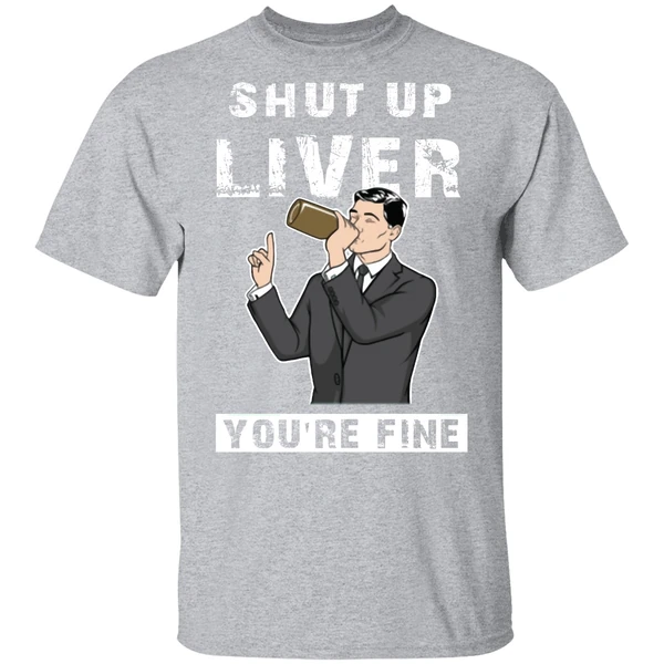Archer Shut Up Liver Youre Fine Shirt - Image 8