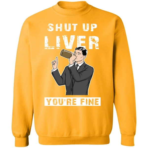 Archer Shut Up Liver Youre Fine Sweatshirt