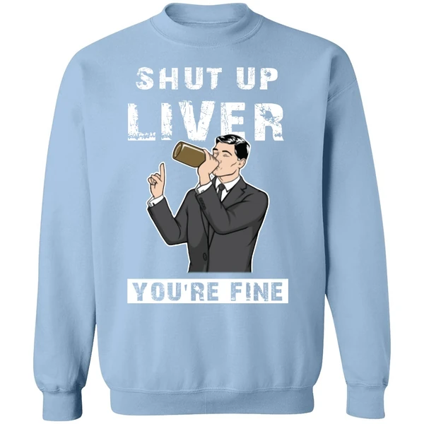 Archer Shut Up Liver Youre Fine Sweatshirt - Image 3