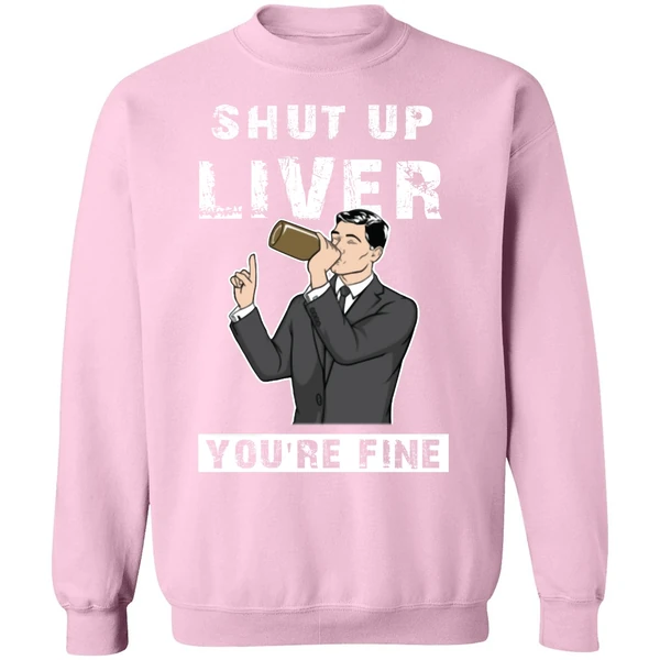 Archer Shut Up Liver Youre Fine Sweatshirt - Image 4