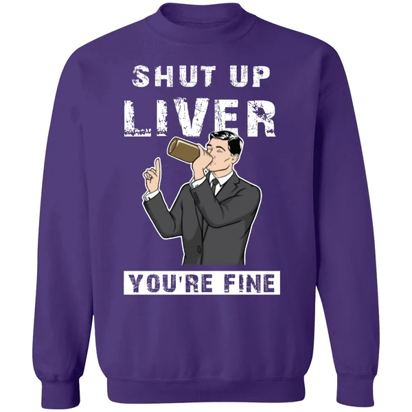 Archer Shut Up Liver Youre Fine Sweatshirt - Image 6