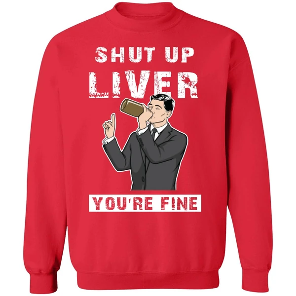 Archer Shut Up Liver Youre Fine Sweatshirt - Image 7