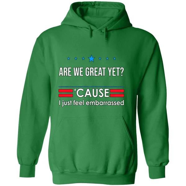 Are We Great Yet Cause I Just Feel Embarrassed Anti Trump Hoodie - Image 2