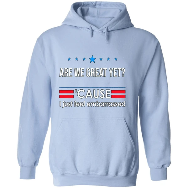Are We Great Yet Cause I Just Feel Embarrassed Anti Trump Hoodie - Image 4