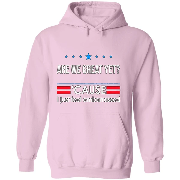Are We Great Yet Cause I Just Feel Embarrassed Anti Trump Hoodie - Image 5