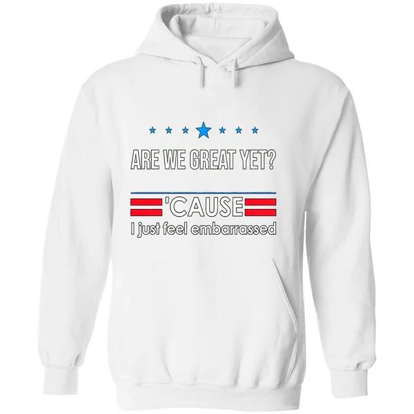 Are We Great Yet Cause I Just Feel Embarrassed Anti Trump Hoodie - Image 8