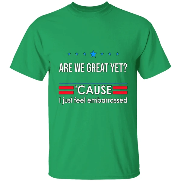 Are We Great Yet Cause I Just Feel Embarrassed Anti Trump Shirt - Image 2