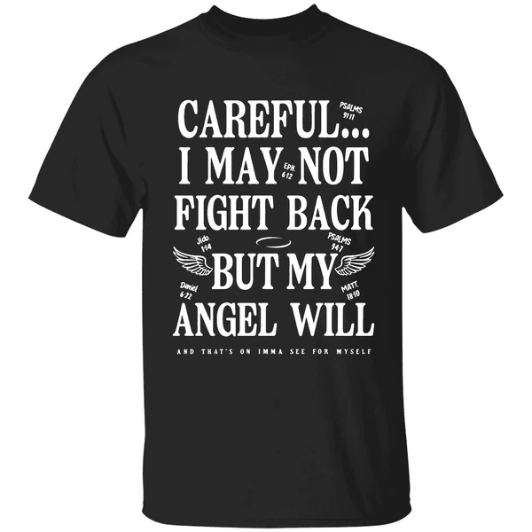 Ariel Fitz Patrick Careful I May Not Fight Back But My Angel Will And Thats On Imma See For Myself T Shirts