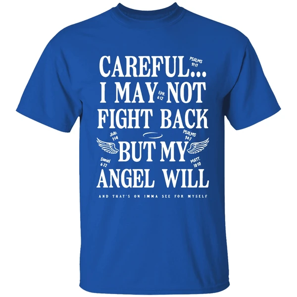 Ariel Fitz Patrick Careful I May Not Fight Back But My Angel Will And Thats On Imma See For Myself T Shirts - Image 8