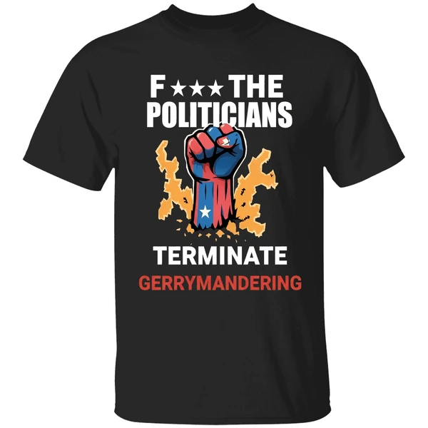 Arnold F The Politicians Terminate Gerrymandering Shirt
