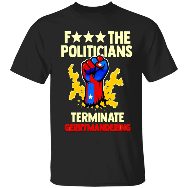 Arnold Schwarzenegger F The Politicians Previous Terminate Gerrymandering Shirt