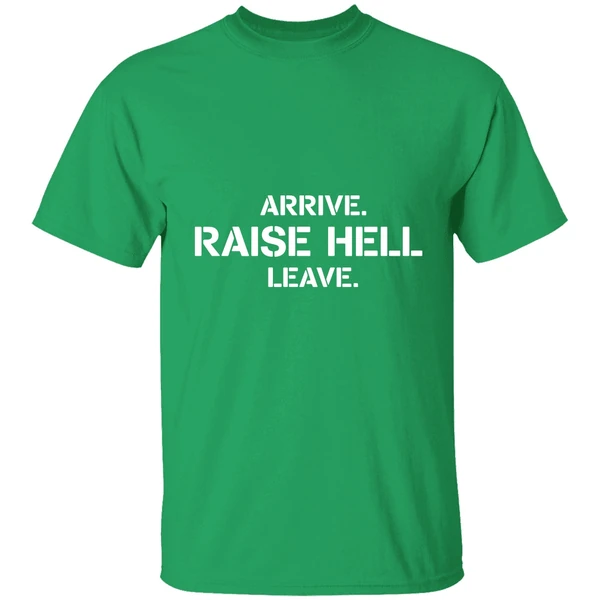 Arrive Raise Hell Leave Shirt