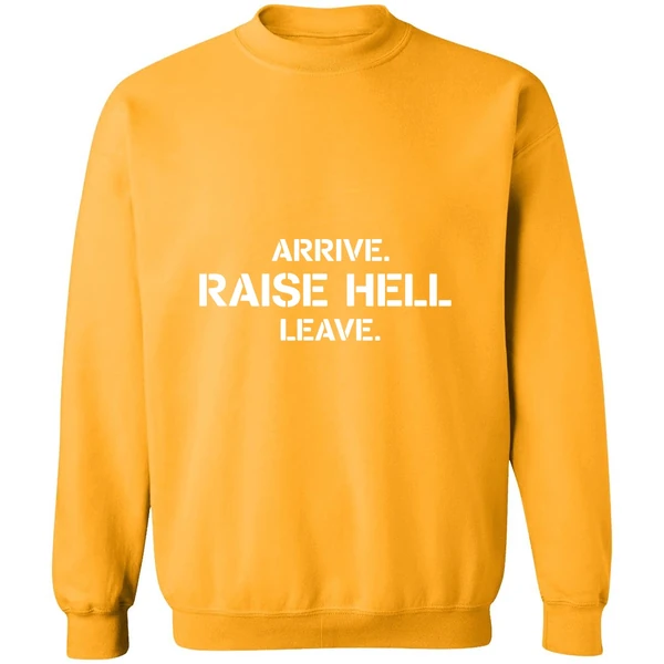 Arrive Raise Hell Leave Sweatshirt