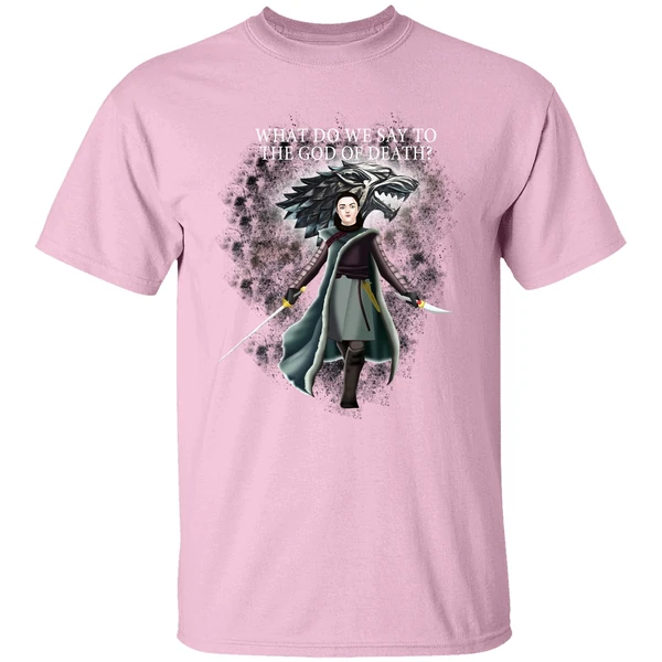 Arya Stark What Do We Say To The God Of Death Shirt Arya Stark What Do We Say To The God Of Death Shirt