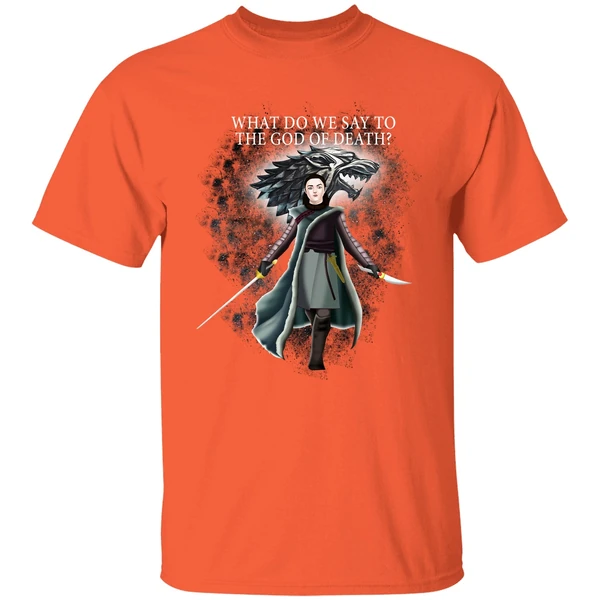 Arya Stark What Do We Say To The God Of Death Shirt - Image 5