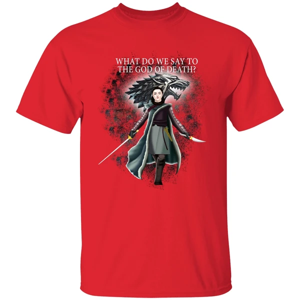 Arya Stark What Do We Say To The God Of Death Shirt - Image 6