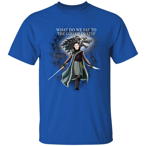 Arya Stark What Do We Say To The God Of Death Shirt - Image 7