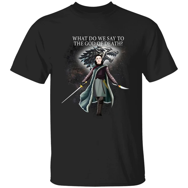 Arya Stark What Do We Say To The God Of Death Shirt - Image 9