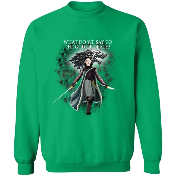 Arya Stark What Do We Say To The God Of Death Sweatshirt - Image 2