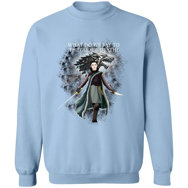 Arya Stark What Do We Say To The God Of Death Sweatshirt - Image 3