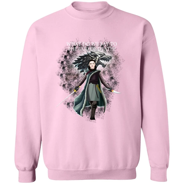 Arya Stark What Do We Say To The God Of Death Sweatshirt - Image 4