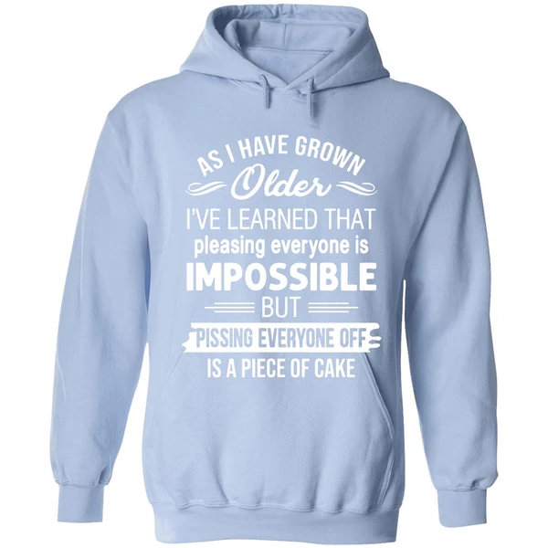 As I Have Grown Older I've Learned That Pleasing Everyone Is Impossible Hoodie - Image 3