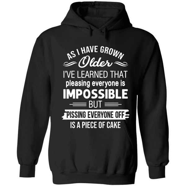 As I Have Grown Older I've Learned That Pleasing Everyone Is Impossible Hoodie - Image 8