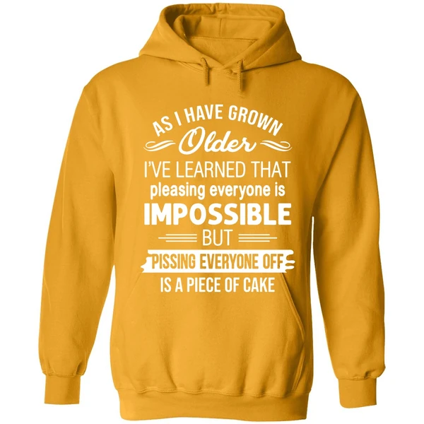 As I Have Grown Older I've Learned That Pleasing Everyone Is Impossible Hoodie - Image 9