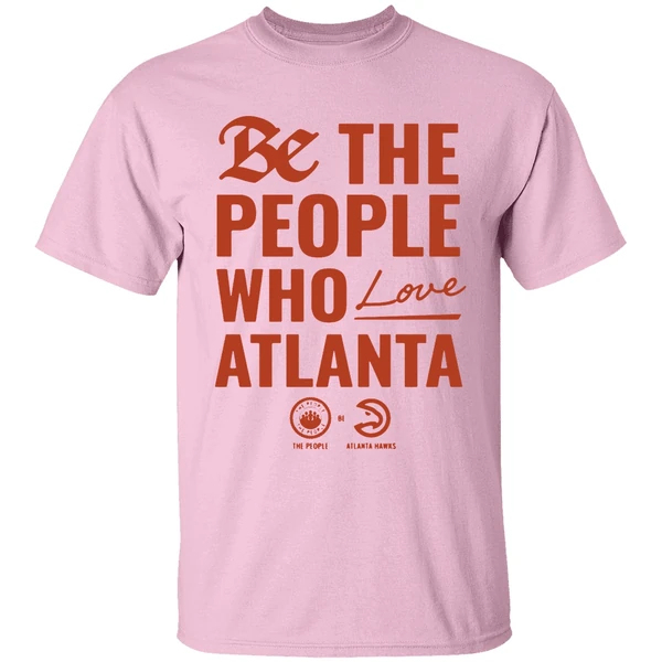 atlanta hawks be the people who love atlanta shirt lightpink