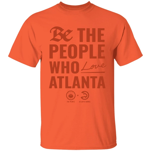 atlanta hawks be the people who love atlanta shirt orange