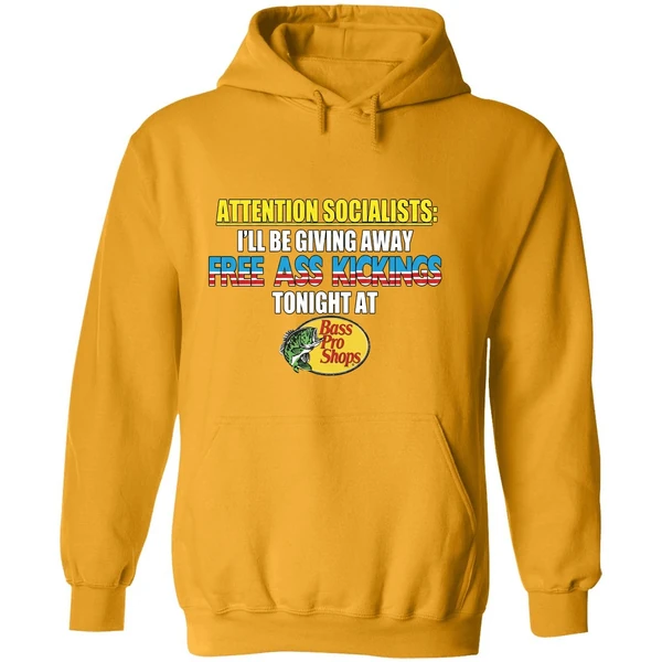 Attention Socialists Ill Be Giving Away Free Ass Kicking Tonight At Bass Pro Shops Hoodie