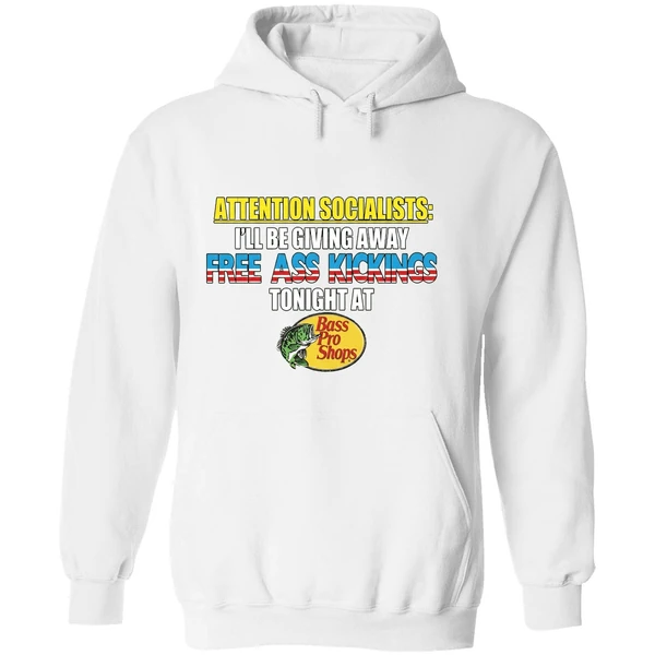Attention Socialists Ill Be Giving Away Free Ass Kicking Tonight At Bass Pro Shops Hoodie - Image 8