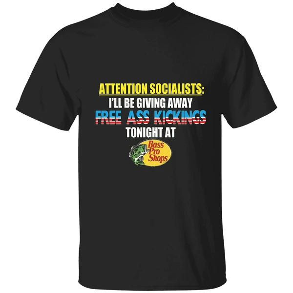 Attention Socialists Ill Be Giving Away Free Ass Kicking Tonight At Bass Pro Shops Shirt