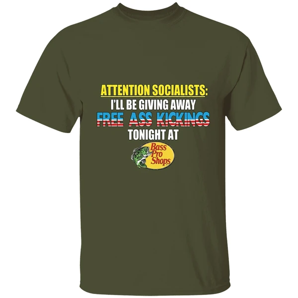 attention-socialists-ill-be-giving-away-free-ass-kicking-tonight-at-bass-pro-shops-shirt-militarygreen