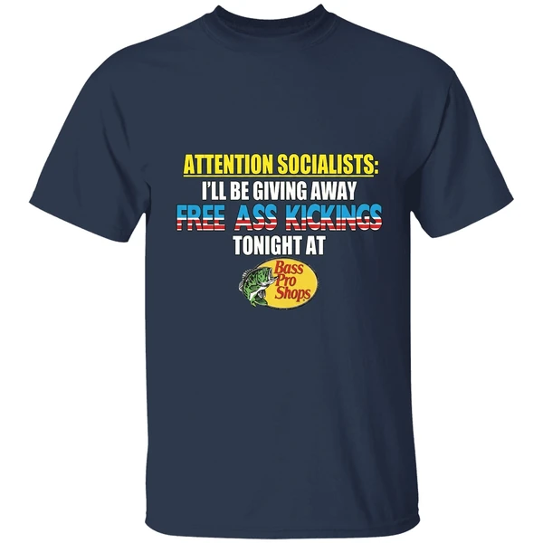 Attention Socialists Ill Be Giving Away Free Ass Kicking Tonight At Bass Pro Shops Shirt - Image 5