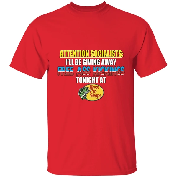 Attention Socialists Ill Be Giving Away Free Ass Kicking Tonight At Bass Pro Shops Shirt - Image 7