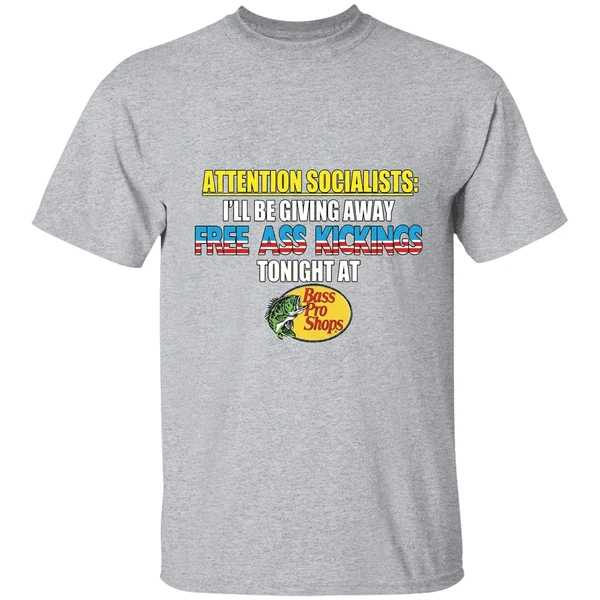 Attention Socialists Ill Be Giving Away Free Ass Kicking Tonight At Bass Pro Shops Shirt - Image 9