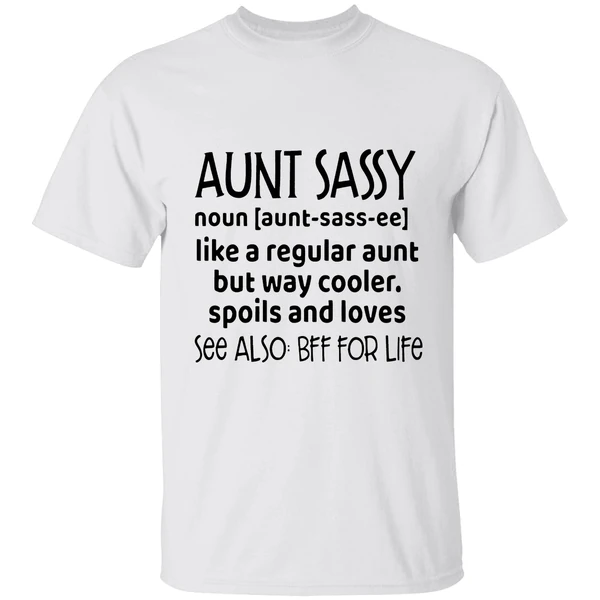 Aunt Sassy Noun Like A Regular Aunt But Way Cooler Spoils And Loves See Also Bff For Life Shirt